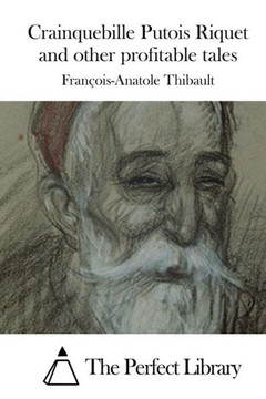 Crainquebille Putois Riquet and other profitable tales