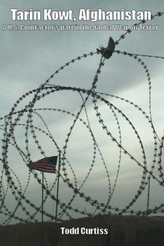 Tarin Kowt, Afghanistan: A U.S. Contractor'S Part In The Global War On Terror