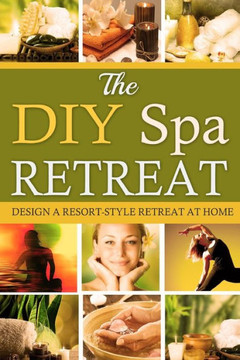 The DIY Spa Retreat: Design a Resort-Style Retreat at Home