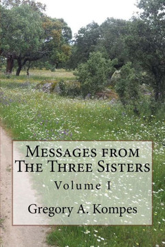 Messages from The Three Sisters: Volume I
