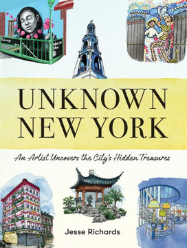 Unknown New York: An Artist Uncovers the City's Hidden Treasures Unknown New York: An Artist Uncovers the City's Hidden Treasures