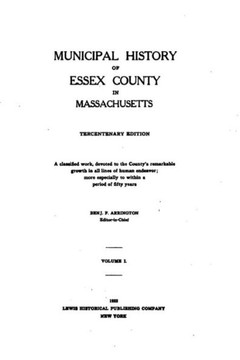 Municipal history of Essex County in Massachusetts - Vol. I