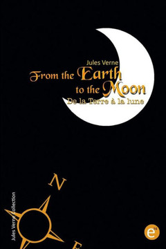 From the Earth to the moon/De la Terre ? la lune: Bilingual edition/?dition bilingue