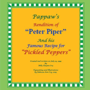 Pappaw'S Rendition Of "Peter Piper" And His Famous Recipe For "Pickled Peppers": The House Of Ivy