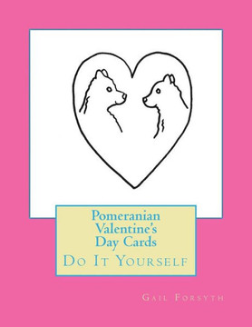 Pomeranian Valentine's Day Cards: Do It Yourself