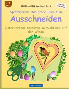 BROCKHAUSEN Bastelbuch Bd. 3: Spielfiguren - Das gro?e Buch zum Ausschneiden: Osterherzen - Insekten im Wald und auf der Wiese