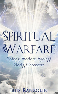 Spiritual Warfare: Satan's Warfare Against God's Character
