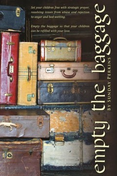 Empty The Baggage (Train Up A Child) Empty The Baggage (Train Up A Child)