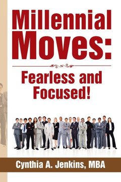 Millennial Moves: Fearless and Focused!: Build Your Career Compass in 90 - 120 Days