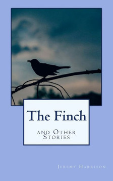 The Finch And Other Stories The Finch And Other Stories