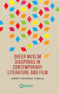 Queer Muslim Diasporas in Contemporary Literature and Film