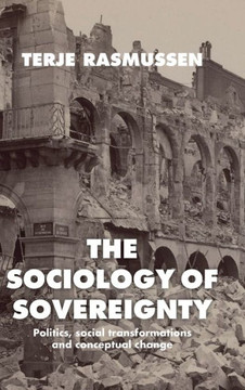 The Sociology of Sovereignty: Politics, Social Transformations and Conceptual Change