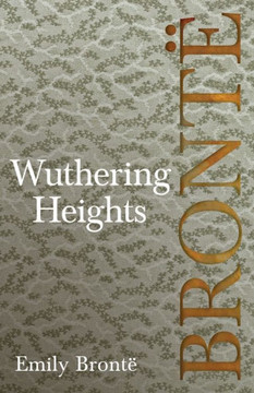 Wuthering Heights; Including Introductory Essays by Virginia Woolf and Charlotte Bront?