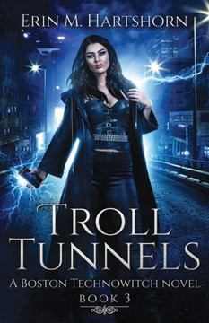 Troll Tunnels : A Boston Technowitch Novel