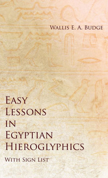 Easy Lessons in Egyptian Hieroglyphics with Sign List