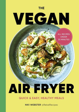 The Vegan Air Fryer: Quick & Easy, Healthy Meals