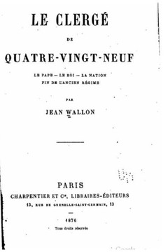 Le clerg? de quatre-vingt-neuf, le pape - le roi - la nation - fin de l'ancien r?gime