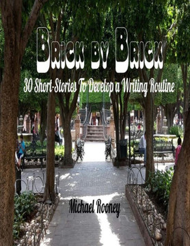 Brick by Brick: 30 Short Stories to Develop a Writing Routine