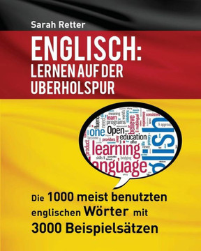 Englisch: Lernen Auf Der Uberholspur: Die 1000 meist benutzten englischen W?rter mit 3000 Beispiels?tzen.