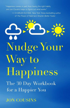 Nudge Your Way to Happiness: The 30 Day Workbook for a Happier You