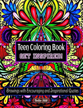 Teen Coloring Book GET INSPIRED!: Drawings with Encouraging and Inspirational Quotes