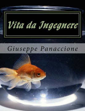 Vita Da Ingegnere: Guida Ai Pochi Pregi E Ai Tanti Difetti Dell'Ingegnere (Italian Edition)
