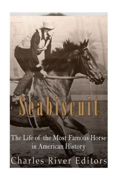 Seabiscuit: The Life of the Most Famous Horse in American History