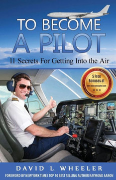 To Become A Pilot: 11 Secrets for Getting Into the Air