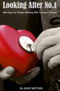 Looking After No.1.: Self-Care for People Working with Troubled Children