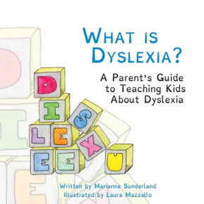 What is Dyslexia?: A Parent's Guide to Teaching Kids About Dyslexia What is Dyslexia?: A Parent's Guide to Teaching Kids About Dyslexia