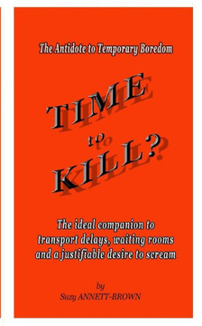 Time to Kill: The Antidote to Temporary Boredom Time to Kill: The Antidote to Temporary Boredom