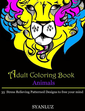 Adult Coloring Book: Animals: 35 Stress Relieving Patterned Designs to free your mind