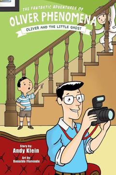 The Fantastic Adventures Of Oliver Phenomena: Oliver And The Little Ghost (Volume 2) The Fantastic Adventures Of Oliver Phenomena: Oliver And The Little Ghost (Volume 2)