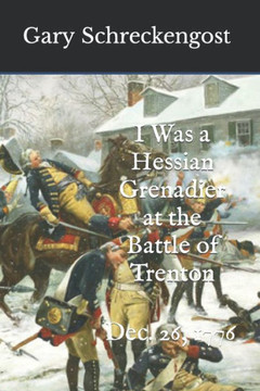 I Was a Hessian Grenadier at the Battle of Trenton: Dec. 26, 1776