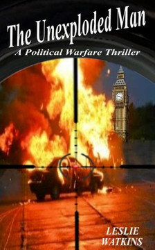 The Unexploded Man: A Political Warfare Thriller