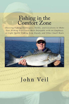 Fishing in the Comfort Zone: Choosing Fishing Techniques, Tackle, and Locations to Make Your Fishing Experience More Enjoyable with an Emphasis on