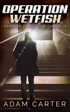 Operation Wetfish : Vampire Detective Omnibus