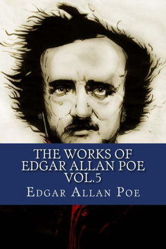 The Works Of Edgar Allan Poe Vol.5