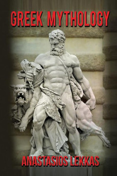 Greek Mythology: : A Complete Guide to Olympians, Titans, Heroes, Their Captivatin