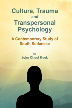 Culture, Trauma and Transpersonal Psychology: A Contemporary Study of South Sudanese