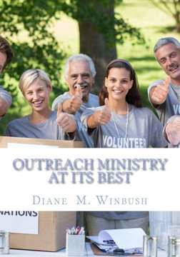 Outreach Ministry At It's Best: A Guide on How to Serve Others