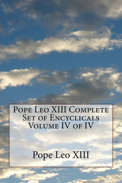 Pope Leo Xiii Complete Set Of Encyclicals Volume Iv Of Iv