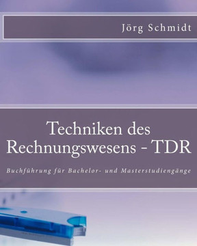 Techniken des Rechnungswesens - TDR: Buchf?hrung f?r Bachelor- und Masterstudieng?nge