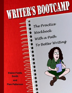Writer's Bootcamp - A Practice Workbook With a Path to Better Writing: A Workbook For Everyone Who Loves to Write