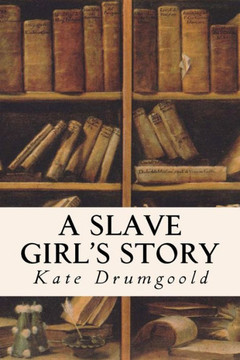 A Slave Girl's Story A Slave Girl's Story