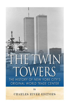 The Twin Towers: The History of New York City's Original World Trade Center