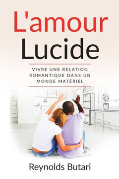 L'amour lucide: Vivre une relation romantique dans un monde matériel (French Edition)