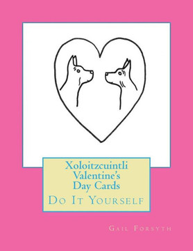 Xoloitzcuintli Valentine's Day Cards: Do It Yourself