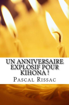 Un Anniversaire Explosif Pour Kihona ! (Le Cycle De Kihona) (French Edition)