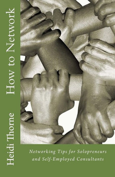 How to Network: Networking Tips for Solopreneurs and Self-Employed Consultants